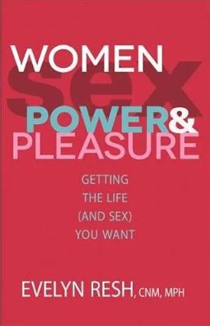 Women Sex Power and Pleasure by Evelyn Resh