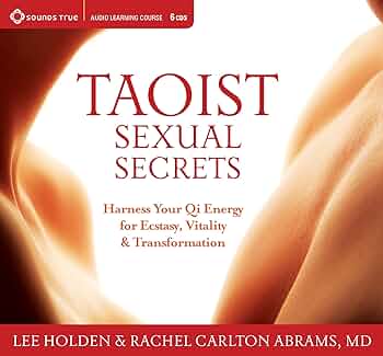 Taoist Sexual Secrets: Harness Your QI Energy for Ecstasy, Vitality, and Transformation