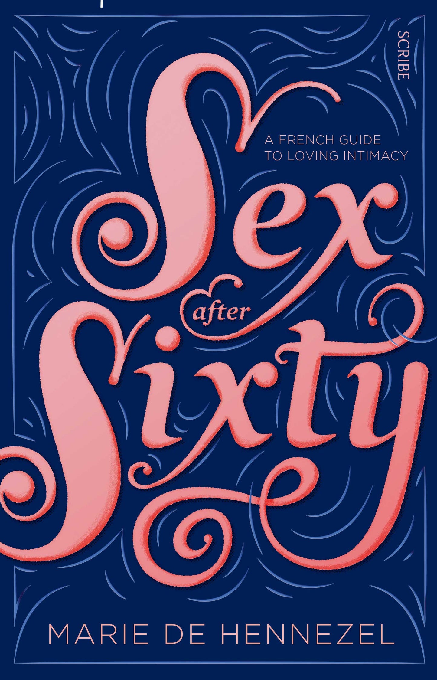 Sex after Sixty: a French guide to loving intimacy by Marie de Hennezel