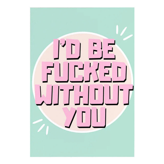 Bad On Paper I'd Be Fucked Without You Card - 5 Pack